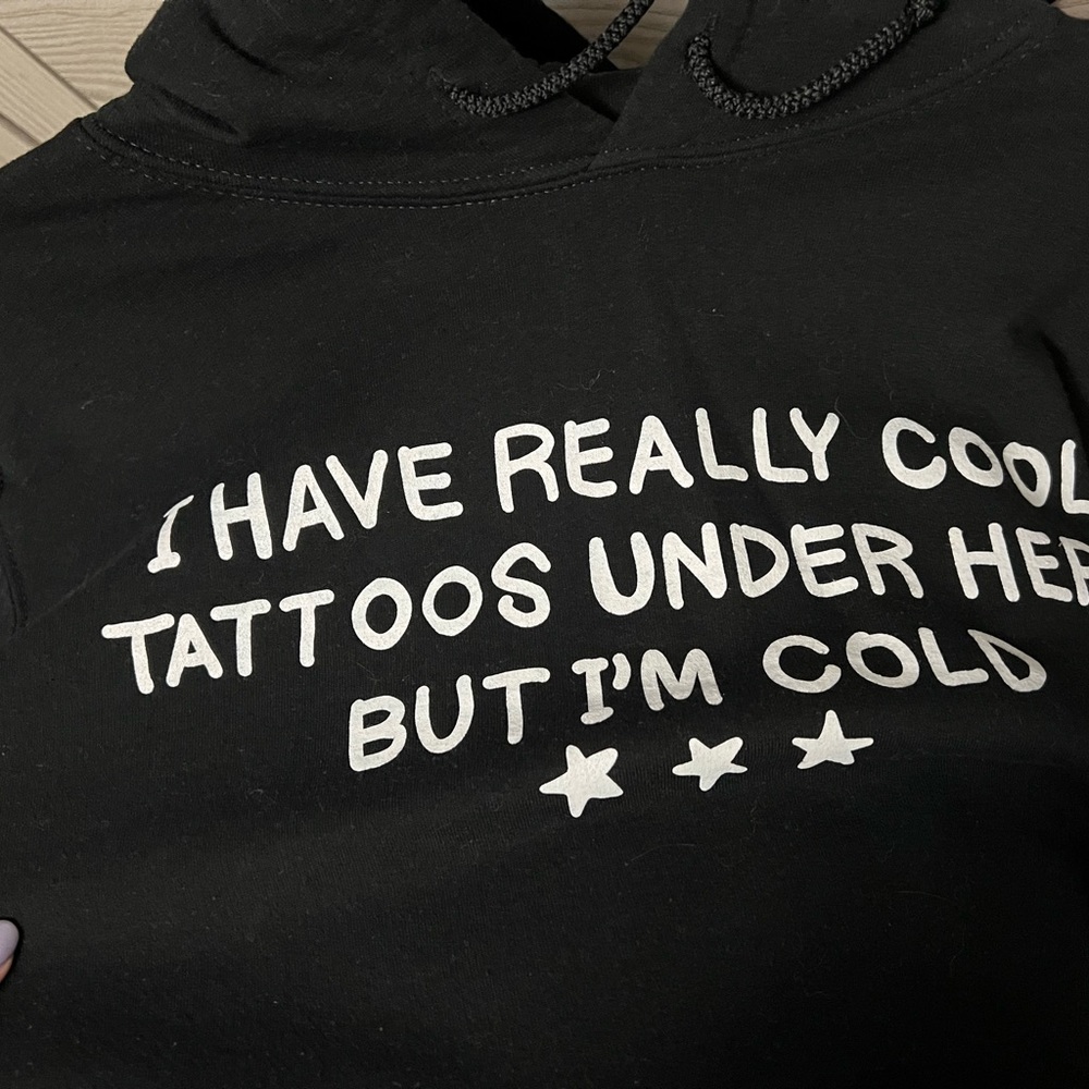 I have really cool tattoos under here but im cold